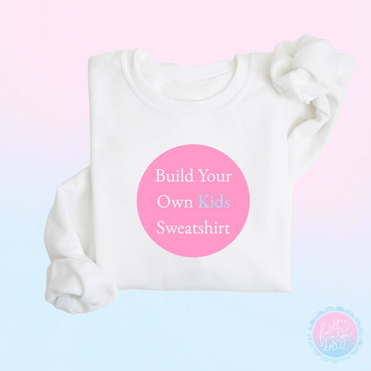 Build Your Own Kids Sweatshirt (Sizes 1-13 Years)